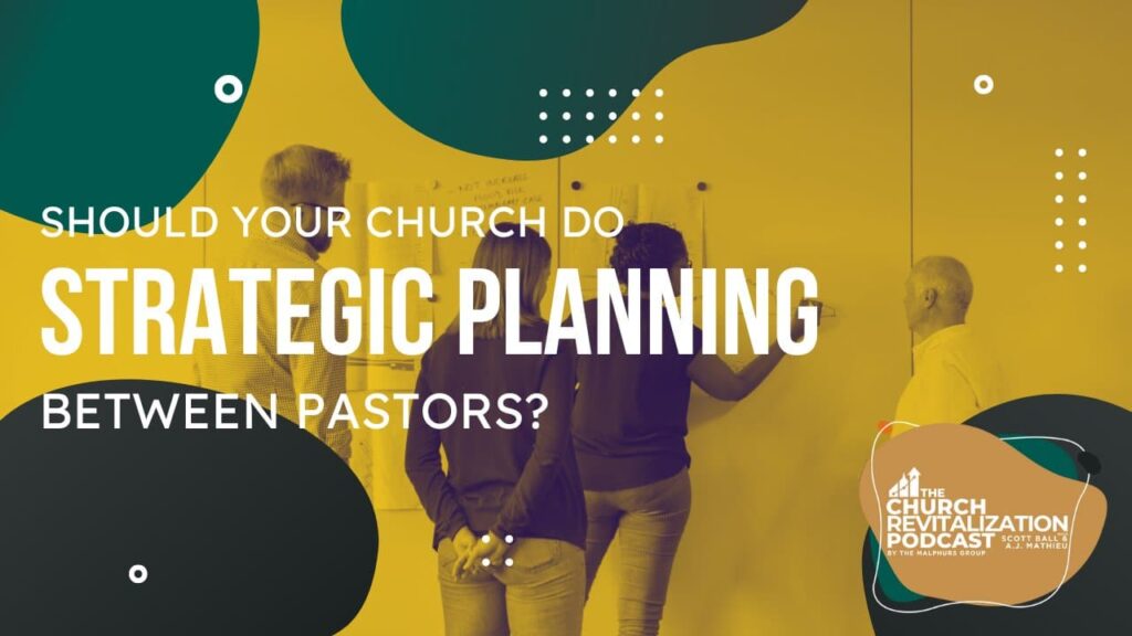 Should a church do a strategic planning process before calling a new pastor from The Malphurs Group, an organization helping with Church Revitalization, Health, Growth, and Discipleship Resources