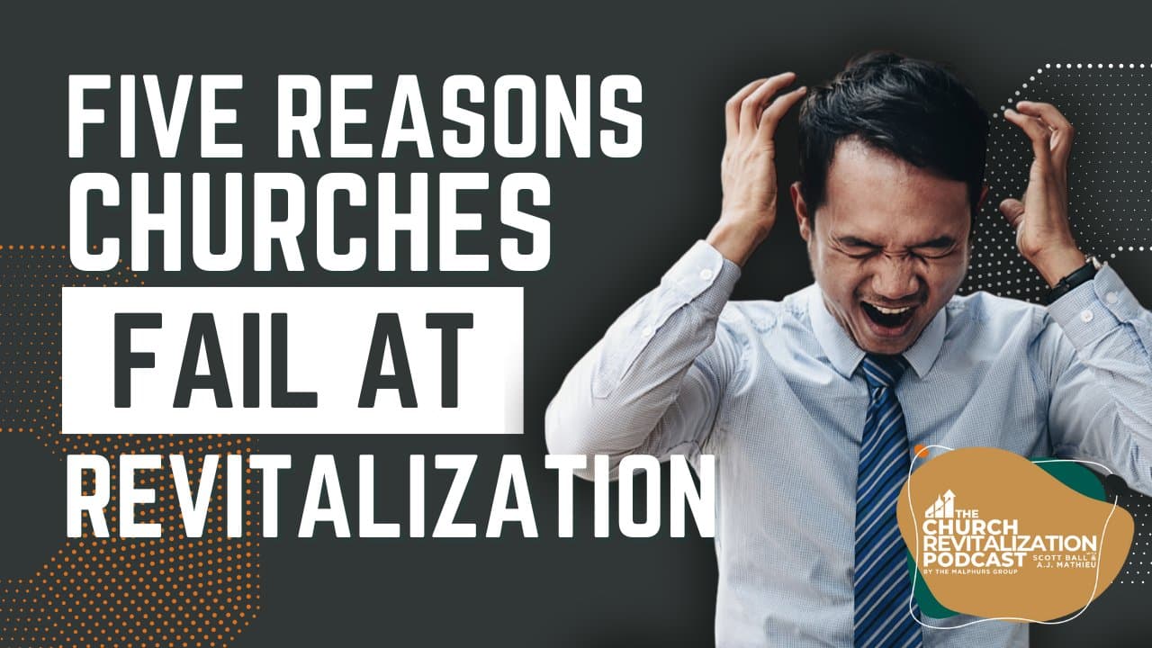 5 reasons church revitalization fails from The Malphurs Group, an organization helping with Church Revitalization, Health, Growth, and Discipleship Resources